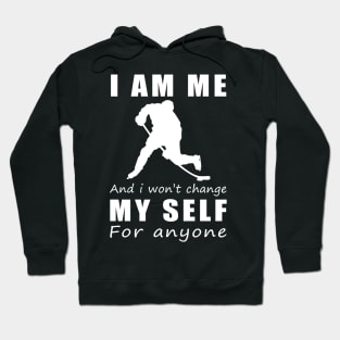 hockey I am me and i won't change my self for anyone Hoodie